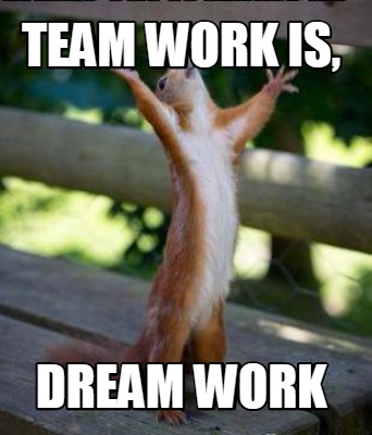 Meme Creator - Funny team work is, dream work Meme Generator at ...