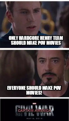 Meme Creator - Funny Only Hardcore henry team should make POV movies ...