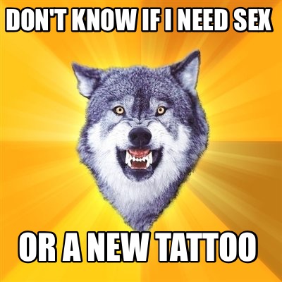 I need a new tattoo artist  rmemes