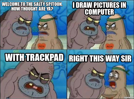 Meme Creator Funny Welcome To The Salty Spitoon How Thought Are Ya