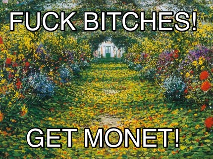 fuck-bitches-get-monet