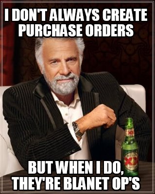 Meme Creator - Funny I don't always create purchase orders But when I ...