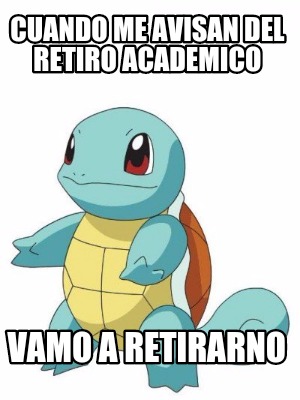 Meme Creator Funny Cuando Me Avisan Del Retiro Academico Vamo A Retirarno Meme Generator At Memecreator Org