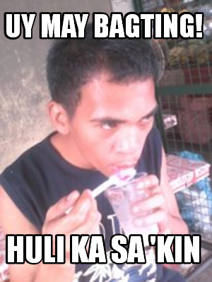 Meme Creator Funny UY MAY BAGTING HULI KA SA KIN Meme Generator At MemeCreator Org