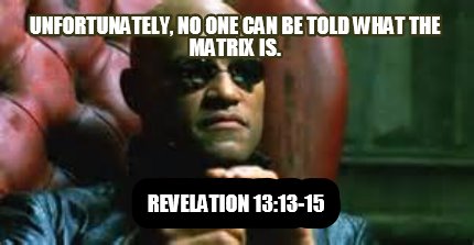 unfortunately-no-one-can-be-told-what-the-matrix-is.-revelation-1313-15