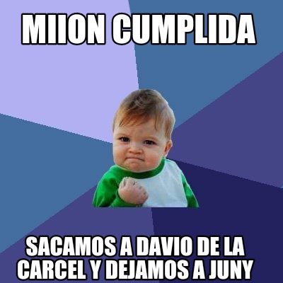 Meme Creator - Funny Miion cumplida Sacamos a davio de la carcel y ...