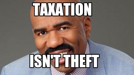 Meme Creator - Funny Taxation Isn't Theft Meme Generator At MemeCreator ...