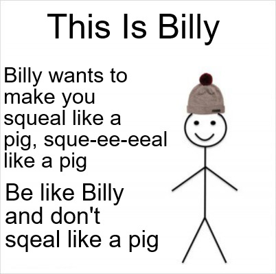 Meme Creator Funny This Is Billy Billy Wants To Make You Squeal Like A Pig Sque Ee Eeal Like A Pig Meme Generator At Memecreator Org