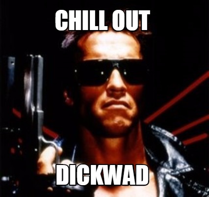 chill-out-dickwad