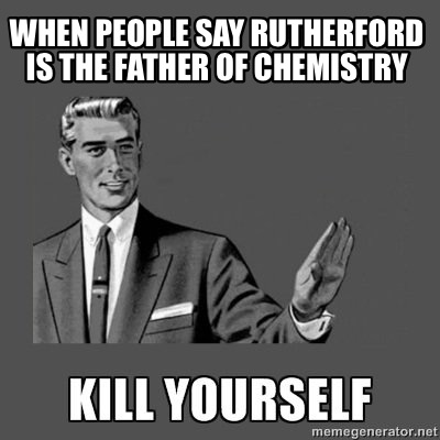 when-people-say-rutherford-is-the-father-of-chemistry