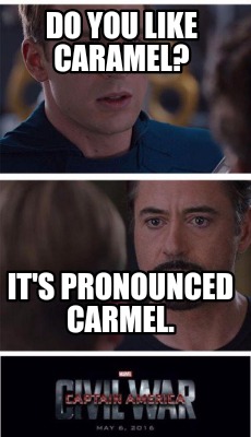 Meme Creator - Funny Do you like caramel? It's pronounced carmel. Meme