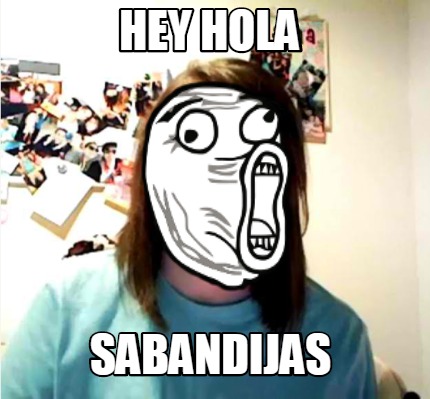 Meme Creator - Funny hey hola sabandijas Meme Generator at MemeCreator.org!