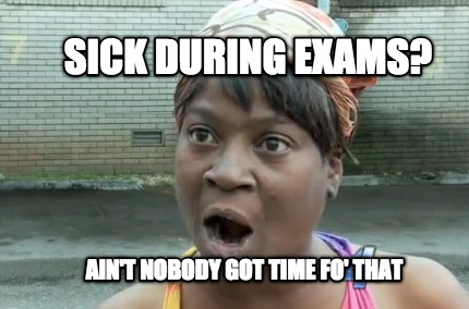 Meme Creator - Funny Sick during exams? Ain't nobody got time fo' that ...