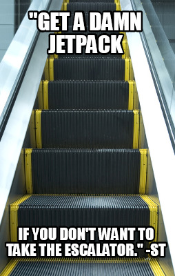 get-a-damn-jetpack-if-you-dont-want-to-take-the-escalator.-st