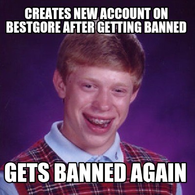 Meme Creator - Funny Creates new account on bestgore after getting ...