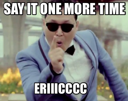 say-it-one-more-time-eriiicccc