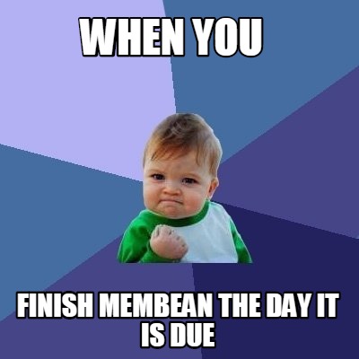 Meme Creator - Funny When you Finish membean the day it is due Meme ...