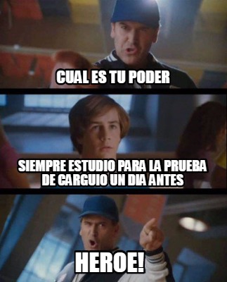 Meme Creator Funny Cual Es Tu Poder Siempre Estudio Para La Prueba De