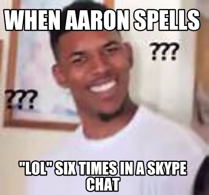 when-aaron-spells-lol-six-times-in-a-skype-chat