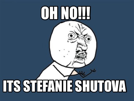 Meme Creator Funny Oh No Its Stefanie Shutova Meme Generator At Memecreator Org