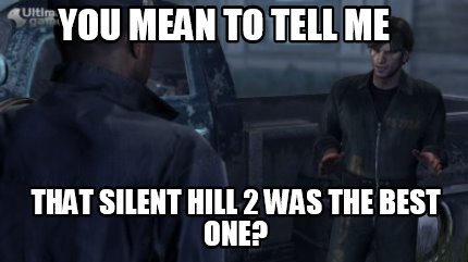you-mean-to-tell-me-that-silent-hill-2-was-the-best-one