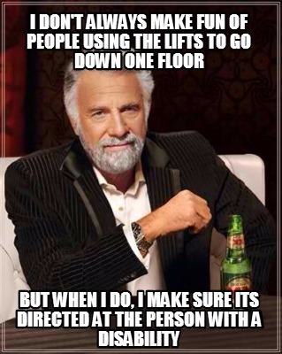 Meme Creator - Funny I don't always make fun of people using the lifts ...