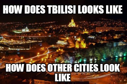 how-does-tbilisi-looks-like-how-does-other-cities-look-like