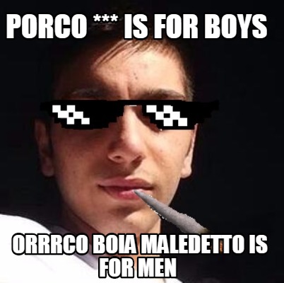 porco-is-for-boys-orrrco-boia-maledetto-is-for-men