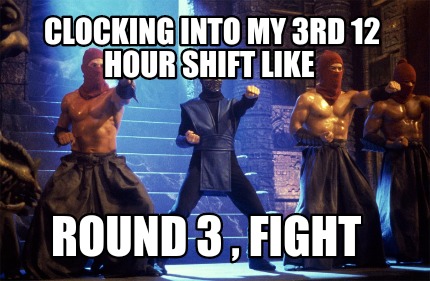 clocking-into-my-3rd-12-hour-shift-like-round-3-fight2