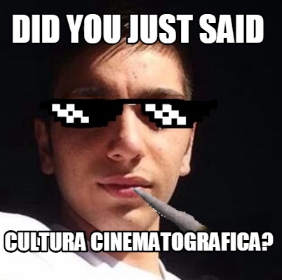 did-you-just-said-cultura-cinematografica