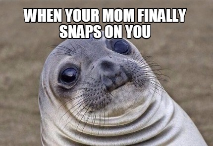 Meme Creator - Funny When Your mom finally snaps on you Meme Generator ...