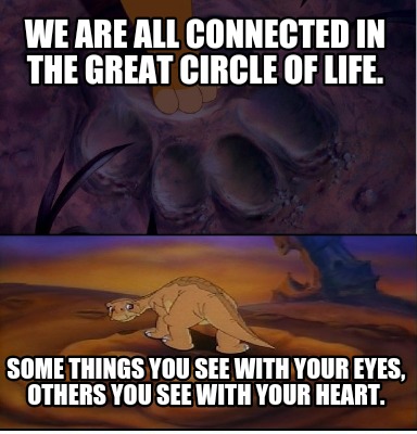 we-are-all-connected-in-the-great-circle-of-life.-some-things-you-see-with-your-