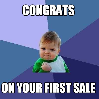 Meme Creator - Funny CONGRATS ON YOUR FIRST SALE Meme Generator at ...