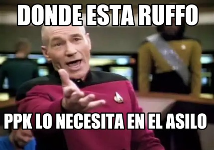 Meme Creator Funny Donde Esta Ruffo Ppk Lo Necesita En El Asilo Meme