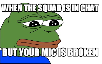 when-the-squad-is-in-chat-but-your-mic-is-broken