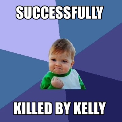 Meme Creator - Funny Successfully Killed by Kelly Meme Generator at ...