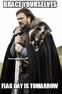 Meme Creator - Funny brace yourselves flag day is tomarrow Meme ...