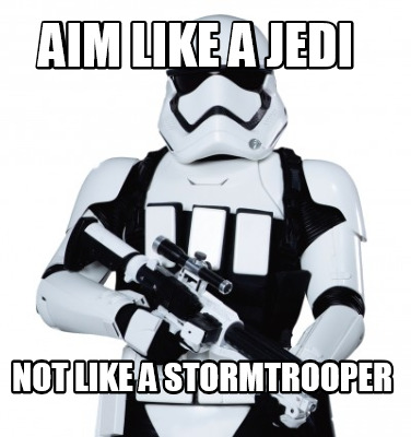 aim-like-a-jedi-not-like-a-stormtrooper