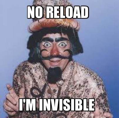 no-reload-im-invisible