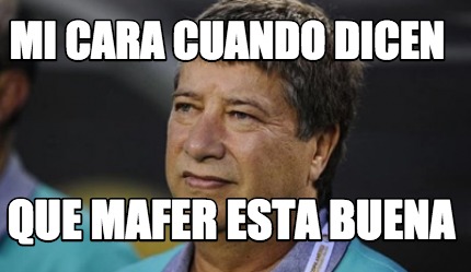 Meme Creator Funny Mi Cara Cuando Dicen Que Mafer Esta Buena Meme Generator At Memecreator Org