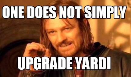 Meme Creator - Funny One does not simply upgrade yardi Meme Generator ...