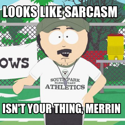 looks-like-sarcasm-isnt-your-thing-merrin