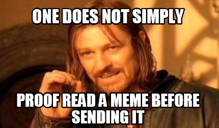 Meme Creator - Funny one does not simply Proof Read a meme before ...