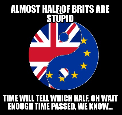 almost-half-of-brits-are-stupid-time-will-tell-which-half-oh-wait-enough-time-pa4