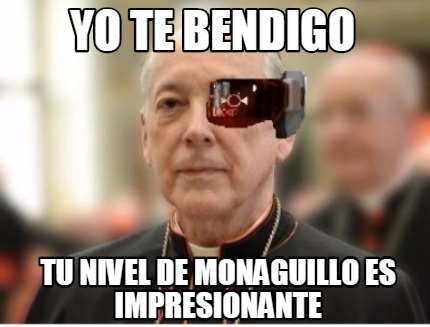 Meme Creator Funny Yo Te Bendigo Tu Nivel De Monaguillo Es