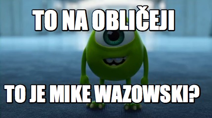 to-na-oblieji-to-je-mike-wazowski