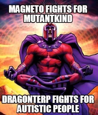 magneto-fights-for-mutantkind-dragonterp-fights-for-autistic-people6