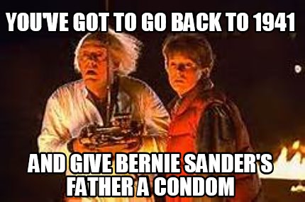 youve-got-to-go-back-to-1941-and-give-bernie-sanders-father-a-condom