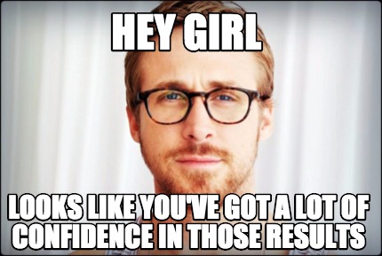 Meme Creator - Funny hey girl looks like you've got a lot of confidence ...