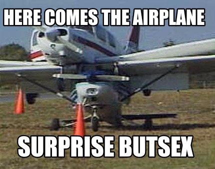 here-comes-the-airplane-surprise-butsex